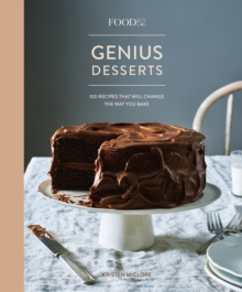 Food52 Genius Desserts: 100 Recipes That Will Change the Way You Bake