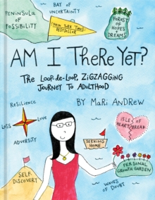 Image for Am I There Yet? : The Loop-de-loop, Zig-Zagging Journey to Adulthood