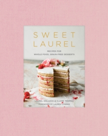 Image for Sweet Laurel: Recipes for Whole Food, Grain-Free Desserts