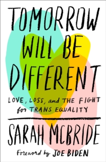 Image for Tomorrow will be different  : love, loss, and the fight for trans equality