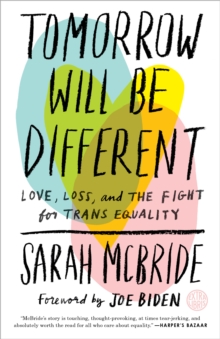 Image for Tomorrow Will Be Different : Love, Loss, and the Fight for Trans Equality