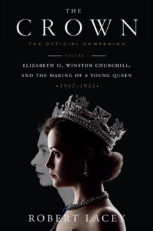 Image for Crown: The Official Companion, Volume 1: Elizabeth II, Winston Churchill, and the Making of a Young Queen (1947-1955)