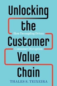 Unlocking the Customer Value Chain: How Decoupling Drives Consumer Disruption