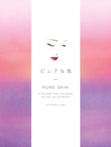 Pure Skin: Discover the Japanese Ritual of Glowing