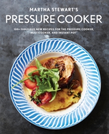 Image for Martha Stewart's Pressure Cooker: 100+ Fabulous New Recipes for the Pressure Cooker, Multicooker, and Instant Pot(R).