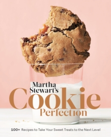 Martha Stewart’s Cookie Perfection: 100+ Recipes to Take Your Sweet Treats to the Next Level