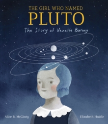 Image for The Girl Who Named Pluto : The Story of Venetia Burney
