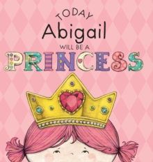 Image for Today Abigail Will Be a Princess