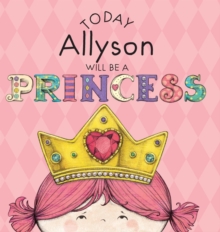 Image for Today Allyson Will Be a Princess