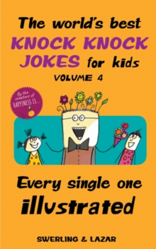 The World’s Best Knock Knock Jokes for Kids Volume 4: Every Single One Illustrated