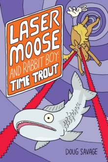 Image for Laser Moose and Rabbit Boy: Time Trout (Laser Moose and Rabbit Boy series, Book