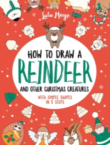 Image for How to Draw a Reindeer and Other Christmas Creatures with Simple Shapes in 5 Ste