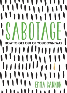 Image for Sabotage : How to Get Out of Your Own Way