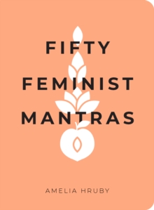 Image for Fifty feminist mantras: a yearlong practice for cultivating feminist consciousness