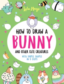 Image for How to Draw a Bunny and Other Cute Creatures with Simple Shapes in 5 Steps