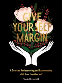 Image for Give Yourself Margin: A Guide to Rediscovering and Reconnecting With Your Creative Self