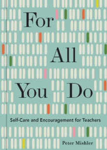 For All You Do: Self-Care and Encouragement for Teachers