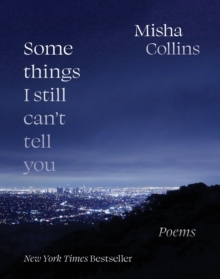 Some Things I Still Can’t Tell You: Poems