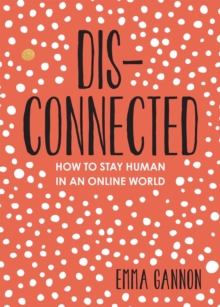 Image for Disconnected : How to Stay Human in an Online World