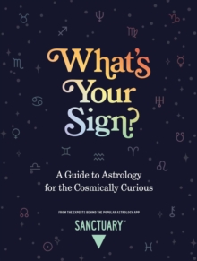 What’s Your Sign?: A Guide to Astrology for the Cosmically Curious