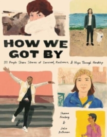 Image for How we got by  : 111 people share stories of survival, resilience, and hope through hardship