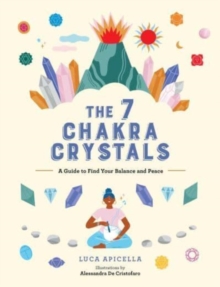 The 7 Chakra Crystals: A Guide to Find Your Balance and Peace