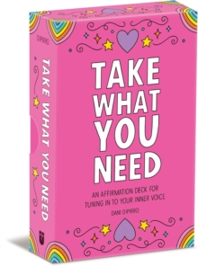Take What You Need: An Affirmation Deck for Tuning in to Your Inner Voice