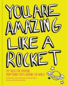 Image for You Are Amazing Like a Rocket : Pep Talks for Everyone from Young People Around the World