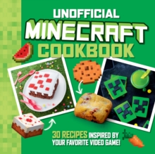 Image for The Unofficial Minecraft Cookbook: 30 Recipes Inspired by Your Favorite Video Game