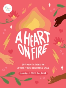 Image for A Heart on Fire: 100 Meditations on Loving Your Neighbors Well