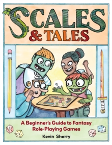 Image for Scales & Tales : A Beginner's Guide to Fantasy Role-Playing Games: A Beginner's Guide to Fantasy Role-Playing Games