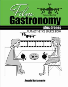Film Gastronomy plus drones: Film Aesthetics Source Book