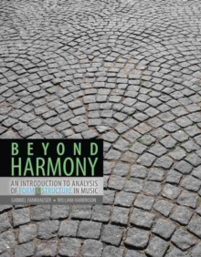 Beyond Harmony: An Introduction to Analysis of Form AND Structure in Music