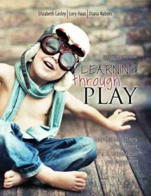 Image for Learning through Play: Early Childhood Theory, Development, Exploration and Engagement