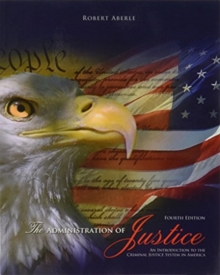 Administration of Justice: An Introduction to the Criminal Justice System in America