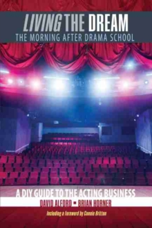 Image for Living the Dream: The Morning after Drama School: A DIY Guide to the Acting Business