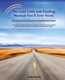 Image for The Last Little Job Finding Manual You'll Ever Need: Removing the Roadblocks from the Job Search Process