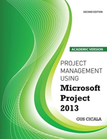 Project Management Using Microsoft Project 2013: Academic Version