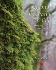 Image for Qigong, Meditation, Tai Chi: Bridging Your Path to Health and Longevity