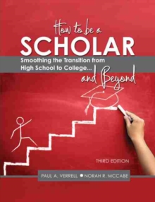 How to Be a Scholar: Smoothing the Transition from High School to College...and Beyond