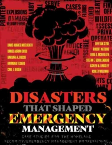 Image for Disasters That Shaped Emergency Management: Case Studies for the Homeland Security/Emergency Management Professional