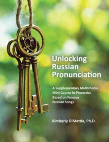 Image for Unlocking Russian Pronunciation: A Supplementary Multimedia Mini-Course in Phonetics Based on Famous Russian Songs