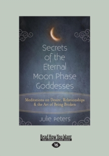 Image for Secrets of the Eternal Moon Phase Goddesses : Meditations on Desire, Relationships and the Art of Being Broke