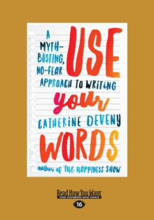 Image for Use Your Words : A Myth-Busting, No-Fear Approach to Writing