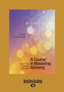 Image for A course in mastering alchemy  : the tools to help you shift, transform and ascend