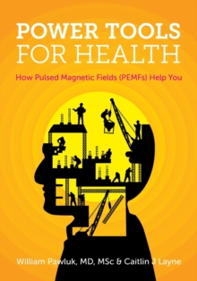 Image for Power Tools for Health : How Pulsed Magnetic Fields (Pemfs) Help You