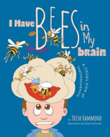 Image for I Have Bees in My Brain : A Child's View of Inattentiveness