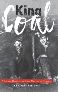 Image for King Coal : A Social History of Coal Mining in Alberta