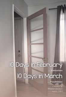 Image for 10 Days in February... Limitations & 10 Days in March... Possibilities : A Memoir