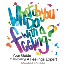 Image for What Do You Do With A Feeling? : Your Guide To Becoming A Feelings Expert